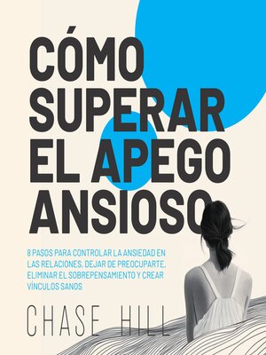 cover image of Cómo superar el apego ansioso [How to Overcome Anxious Attachment]
